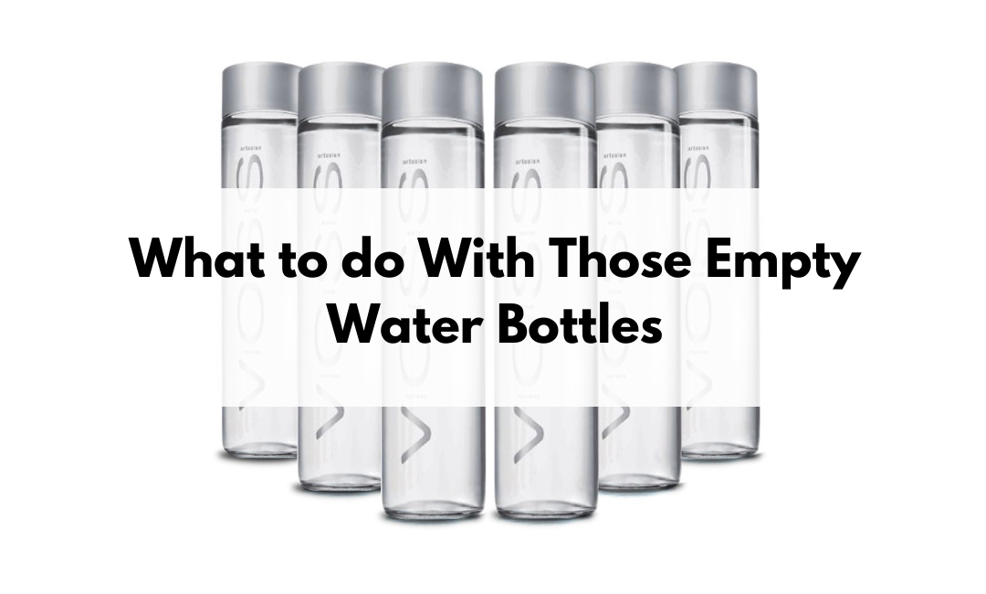 What to do With Those Empty Water Bottles