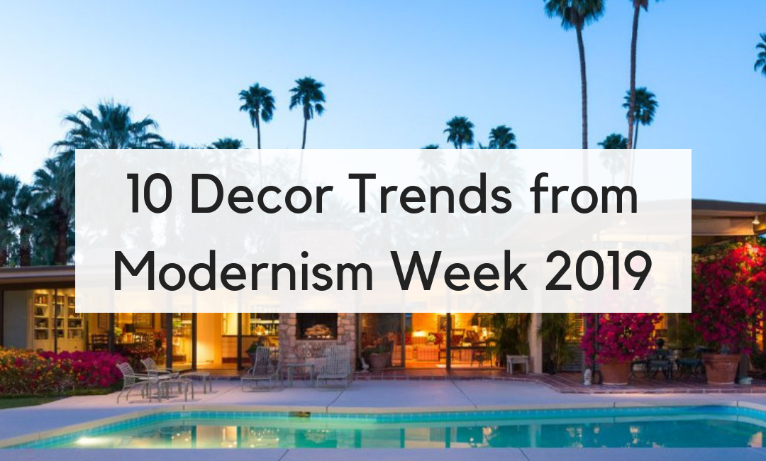 The New Midcentury Modern: 10 Decor Trends from Modernism Week 2019