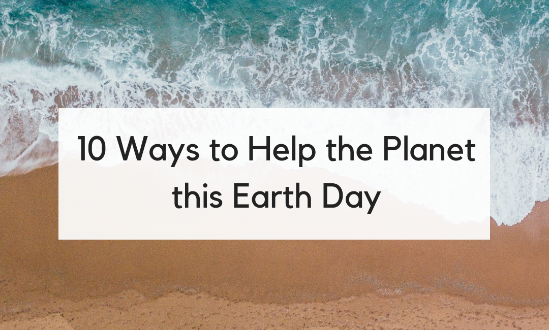 10 Tiny Ways to Help the Planet this Earth Day