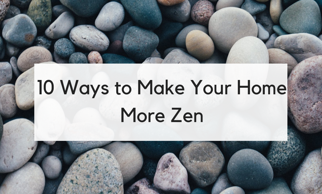 10 Ways to Zen Your Home