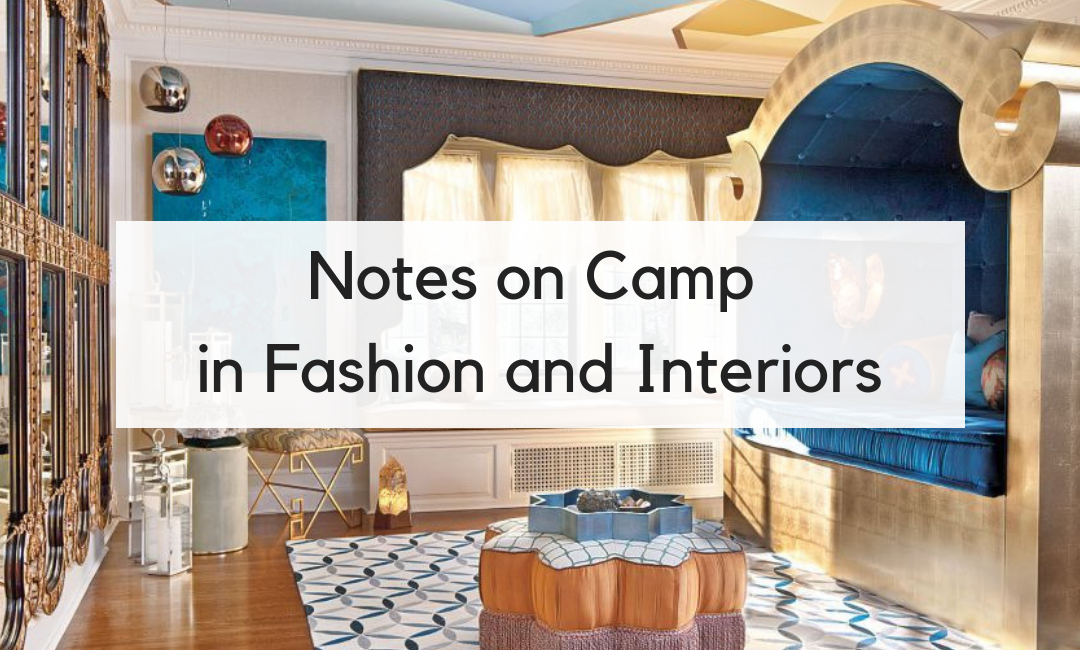 Notes on Camp in Fashion and Interior Design