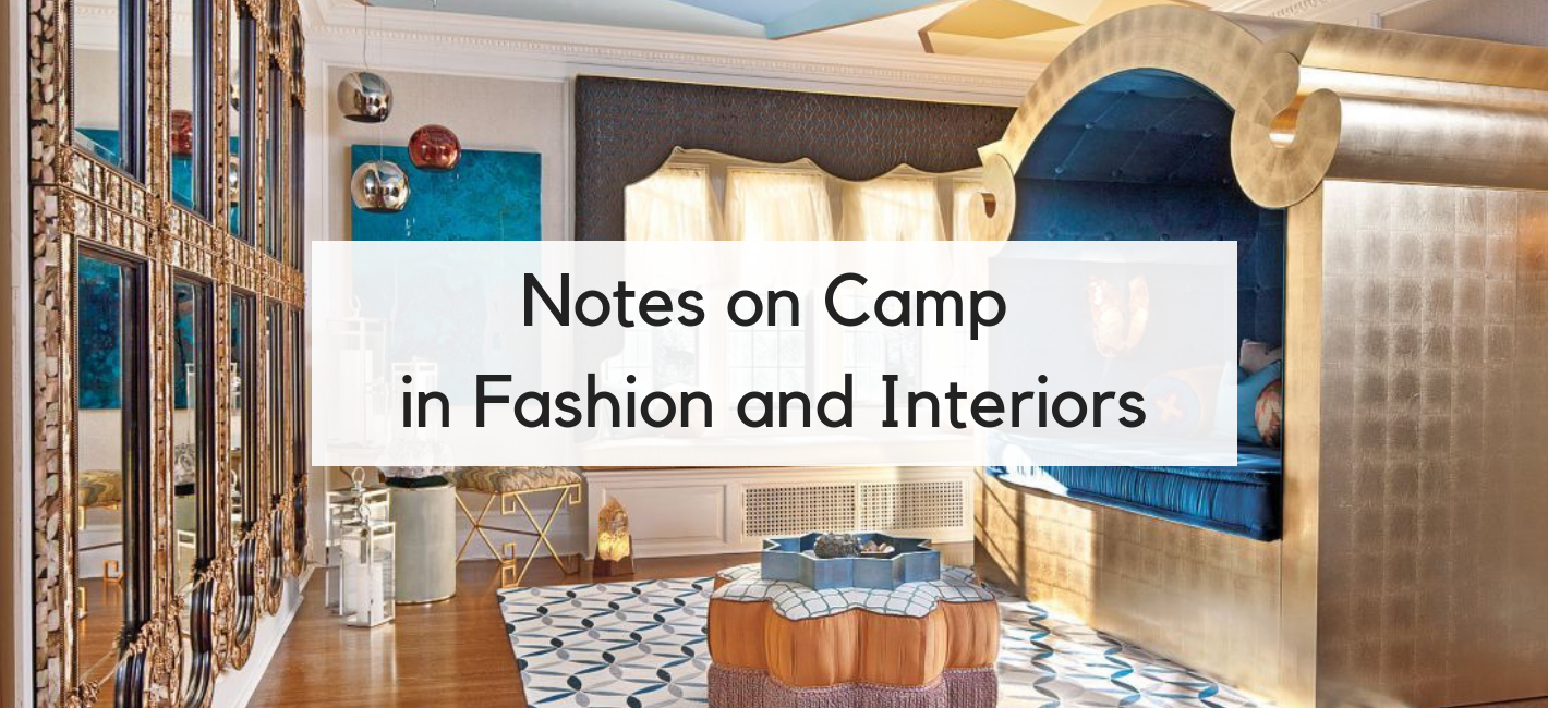 Notes on Camp in Fashion and Interior Design – LORI DENNIS