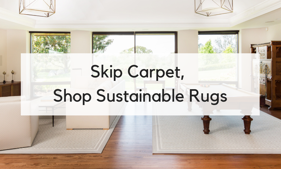 Skip the Carpet, Shop Sustainable Rugs Instead