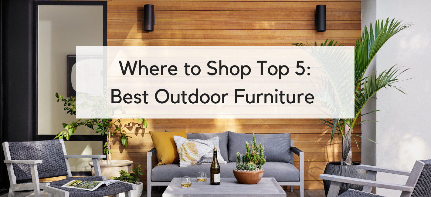 Top 5 Places to Shop The Best Outdoor Furniture – LORI DENNIS