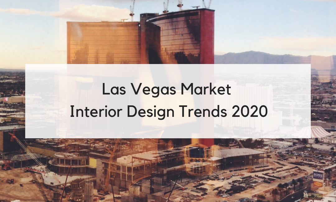 Las Vegas Market 2020 Interior Design Trends Recap