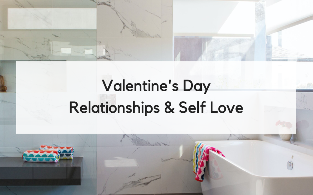 This Valentine’s Day: Focus on Self Love to Cultivate Lasting Relationships