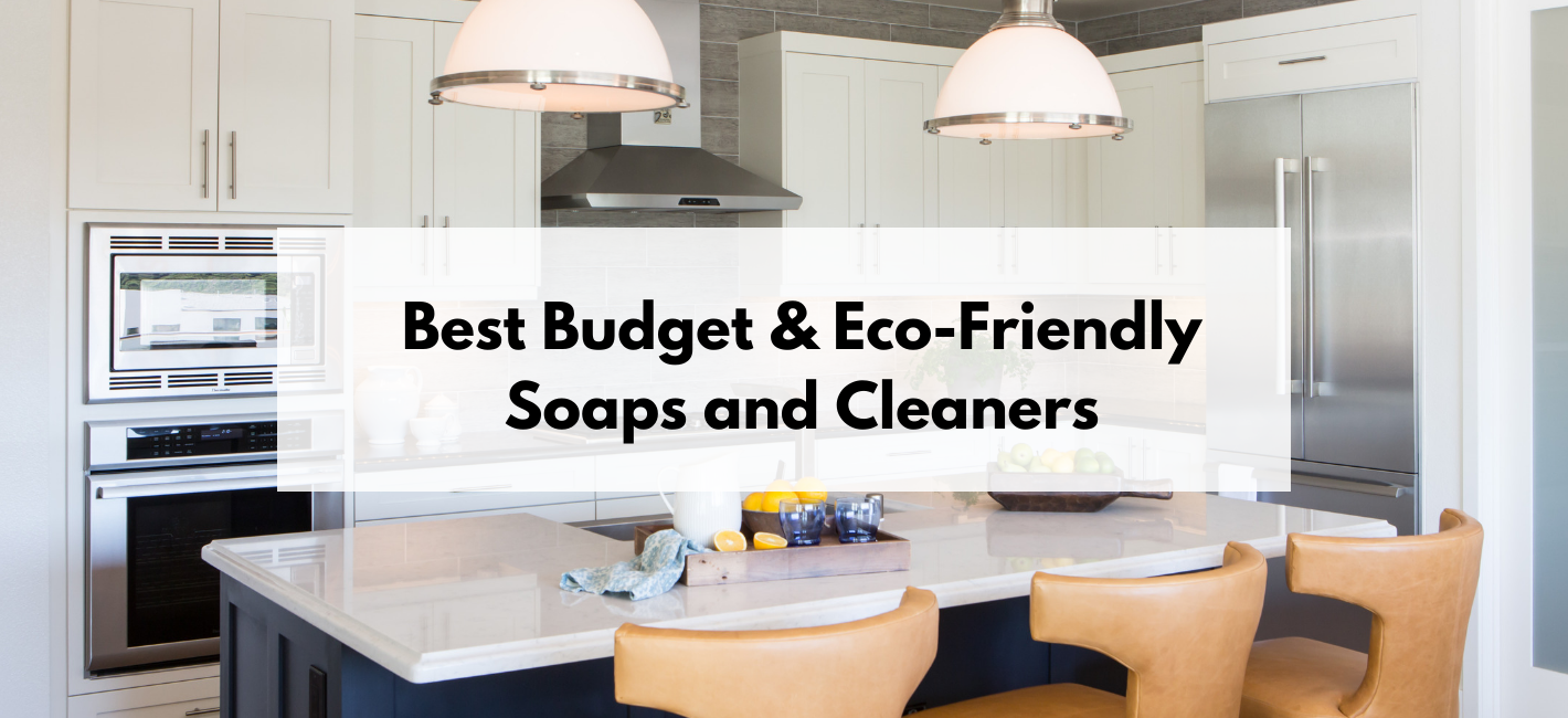 The Best Budget-Friendly Eco-Friendly Soaps and Cleaners