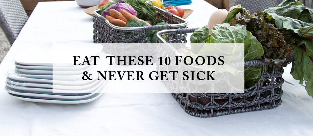Eat These 10 Foods & Never Get Sick