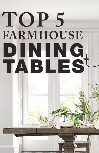 TOP 5 FARMHOUSE DINING TABLES