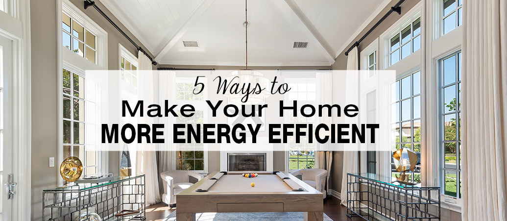 Green Interior Design: Top 5 Ways to Make Your Home More Energy Efficient