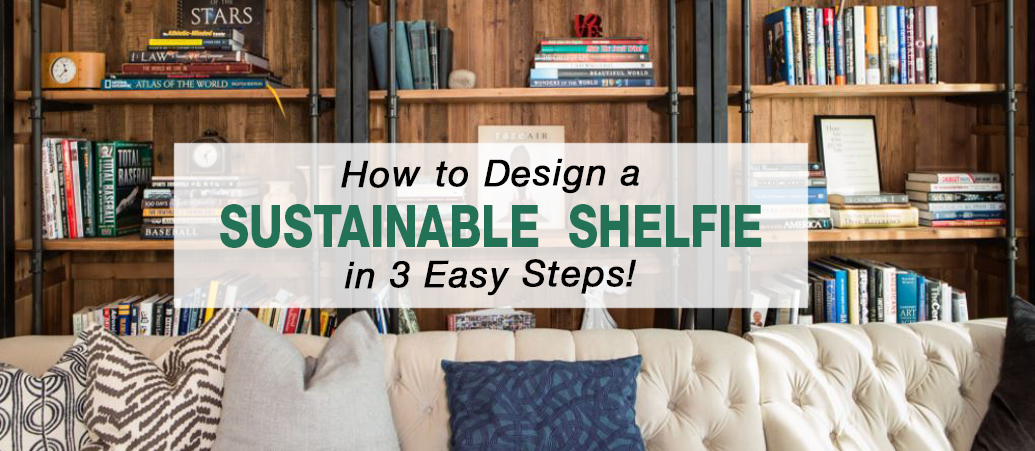 How to Design a Sustainable Shelfie in 3 Steps