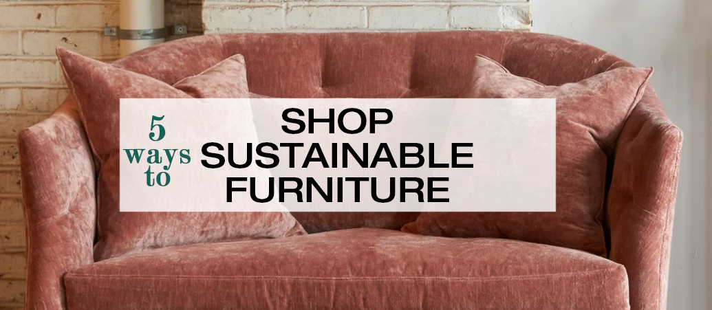 5 Ways to Shop for Sustainable Furniture