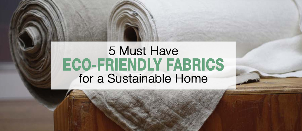 5 Eco-Friendly Fabrics for a Sustainable Home