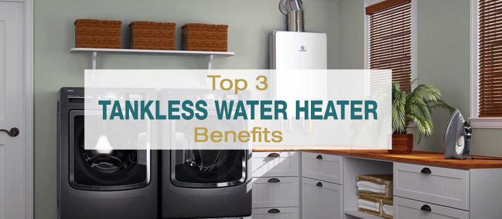 Top 3 Benefits of a Tankless Water Heater