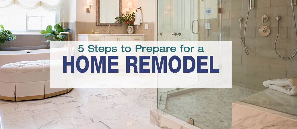 5 Steps to Prepare for a Home Remodel