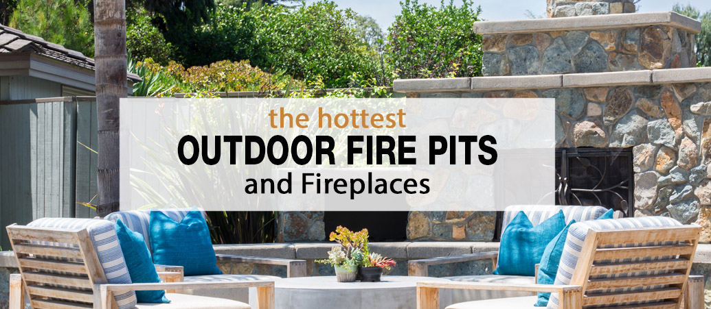 Hottest Outdoor Fire Pits and Fireplaces