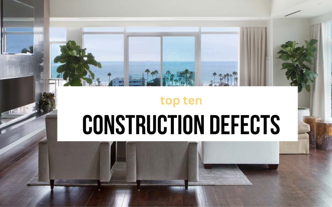 Top 10 Construction Defects I See Most in Luxury California Homes (2026 Update)