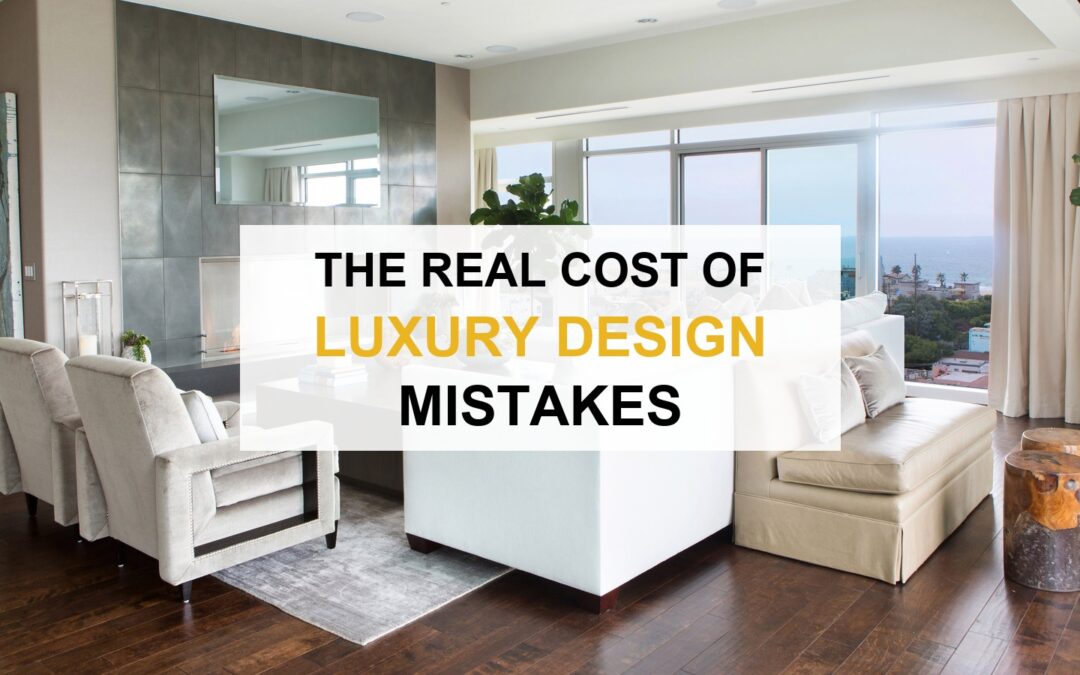 The Real Cost of Luxury Design Mistakes