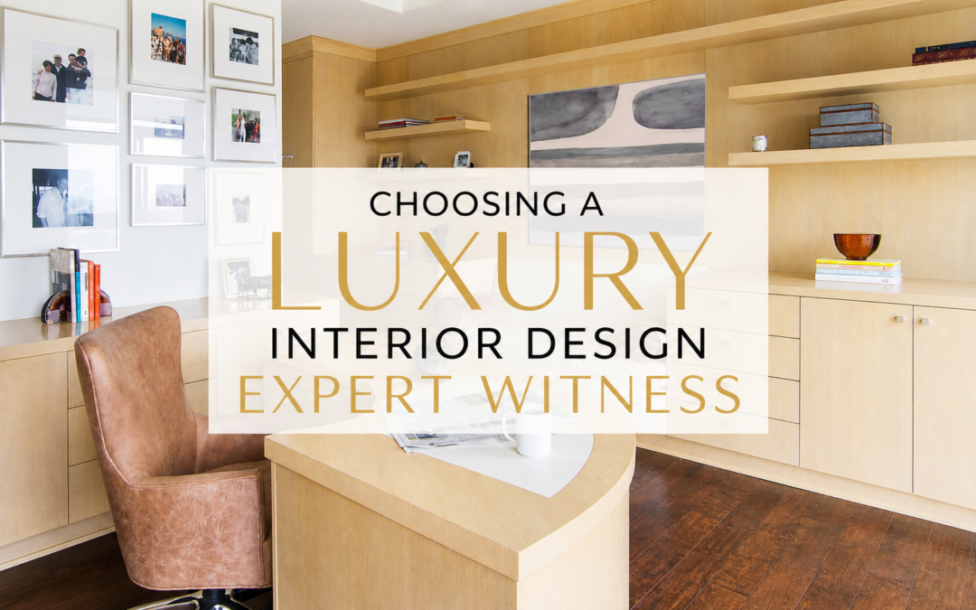 Choosing a Luxury Interior Design Expert Witness