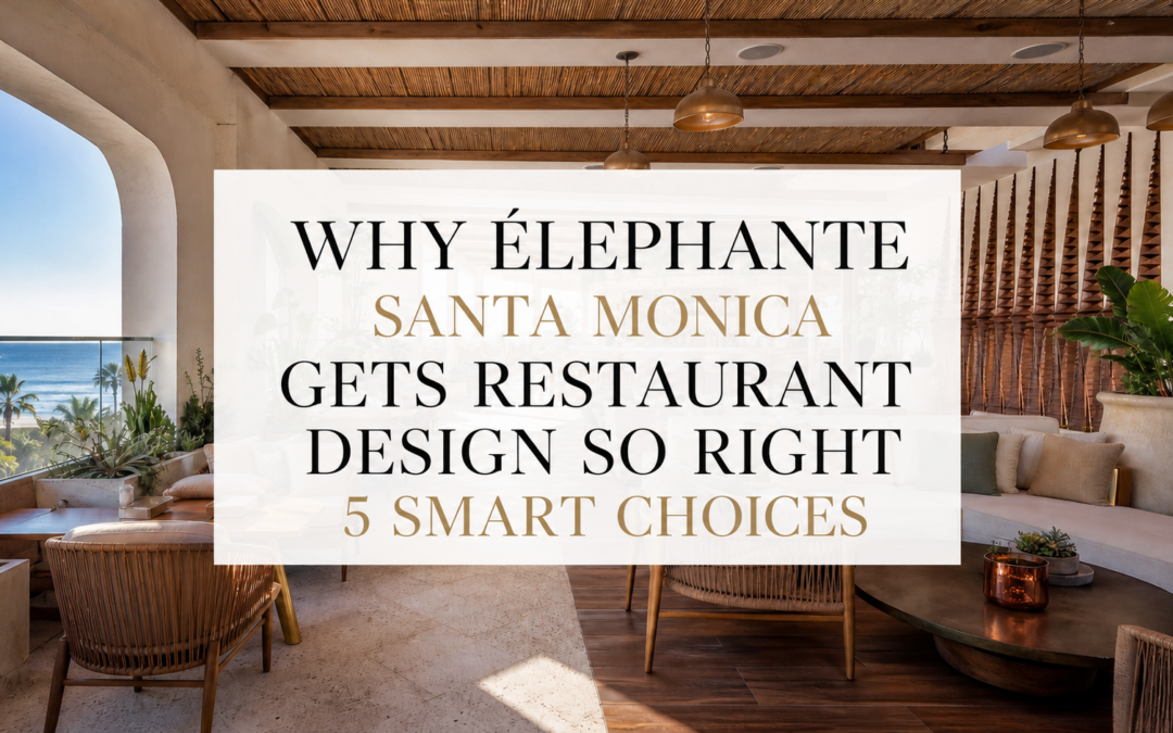 Why Élephante Santa Monica Gets Restaurant Design So Right: 5 Smart Choices